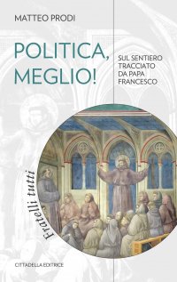 Politica, meglio! Sul sentiero tracciato da Papa Francesco