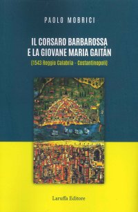 Il Corsaro Barbarossa e la Giovane Maria Gaitàn (1543 Reggio Calabria - Costantinopoli)