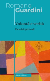 Volontà e verità. Esercizi spirituali. Nuova ediz