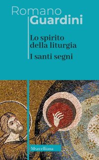 Lo spirito della liturgia. I santi segni. Nuova ediz