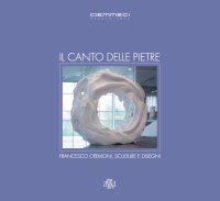 Il Canto delle Pietre. Francesco Cremoni, Sculture e Disegni