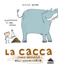 La cacca. Storia naturale dell'innominabile. Nuova ediz