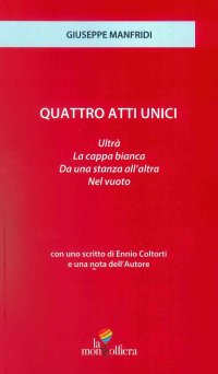Quattro atti unici: Ultrà-Da una stanza all'altra-La Cappa bianca-Nel vuoto