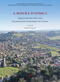 A misura d'uomo 2. Aggiornamenti alla carta del potenziale archeologico di Cesena. Nuova edizione