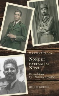 Nome di battaglia: Nitzi. Un partigiano tra il Piemonte e l'Emilia