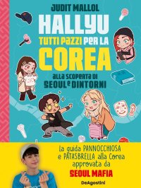 Hallyu. Tutti pazzi per la Corea. Alla scoperta di Seoul e dintorni