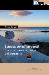 Estetica senza (s)oggetti. Per una nuova ecologia del percepire