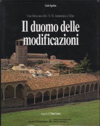 Il duomo delle modificazioni. Una chiesa una città / S.M. Annunziata a Udine