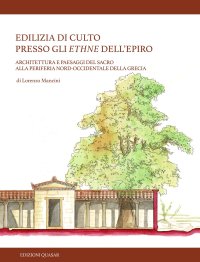 Edilizia di culto presso gli ethne dell'Epiro. Architettura e paesaggi del sacro alla periferia nord-occidentale della Grecia. Nuova ediz