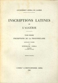 Inscriptions Latines De l'Algérie. Tome 1: Inscriptions De la Proconsulaire 1922. [Edizione Anastatica]