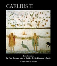 Caelius II. Pars Inferior. Le case romane e i Santi Giovanni e Paolo al Celio