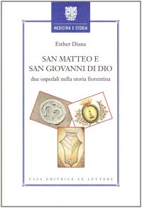 San Matteo e San Giovanni di Dio. Due ospedali nella storia fiorentina