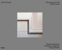 Carlo Scarpa. The House on the Grand Canal