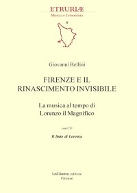 Firenze e il rinascimento invisibile. La musica al tempo di Lorenzo il Magnifico. Con CD-ROM