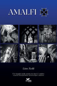 Amalfi. Un viaggio nella storia tra luci & ombre