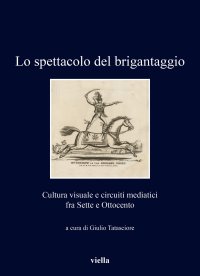 Lo spettacolo del brigantaggio. Cultura visuale