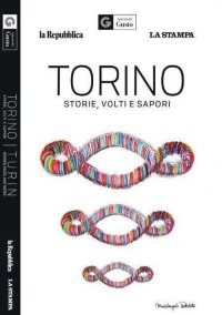 Torino. Storie, volti e sapori. I piaceri del gusto
