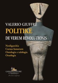 Politike de verum revolutionis. Neoligarchia, cursus honorum, ontologia e talologia, oraologia