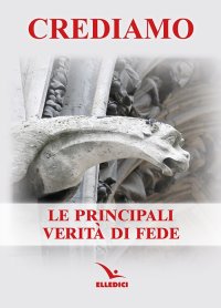 Crediamo. Le principali verità di fede