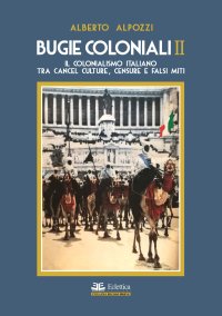 Bugie Coloniali II. Il colonialismo Italiano tra cancel culture, censure e falsi miti
