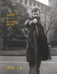 La rivoluzione siamo noi. Arte in Italia-Art in Italy 1967-1977