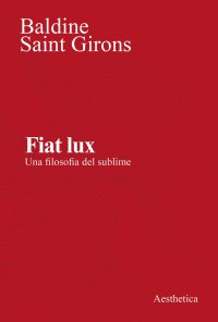 Fiat lux. Una filosofia del sublime. Nuova ediz