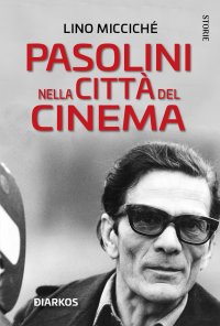 Pasolini nella città del cinema. Nuova ediz