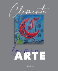 Clemente. La Mia Arte