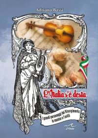 L'Italia s'è desta. I grandi personaggi del Risorgimento, la musica e l'unità