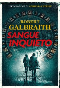 Sangue inquieto. Un'indagine di Cormoran Strike