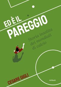 Ed è il Pareggio. Storia insolita dei mondiali