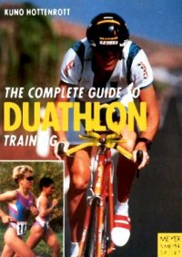 The Complete Guide to Duathlon Training: Intelligently, Effectively, Successfully
