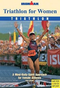 Triathlon for Women: Triathlon: a Mind-body-spirit Approach for Female Athletes