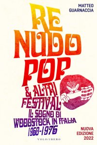 Re Nudo pop & altri festival. Il sogno di Woodstock in Italia. 1968-1976. Nuova ediz