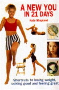 A New You in 21 Days: Shortcuts to Losing Weight, Looking Good and Feeling Great
