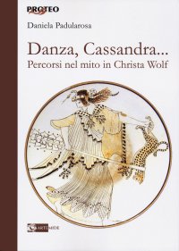 Danza, Cassandra... Percorsi nel mito in Christa Wolf.