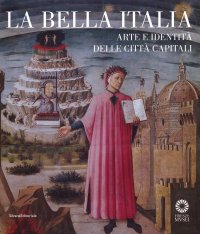 La bella Italia. Arte e identità delle città capitali