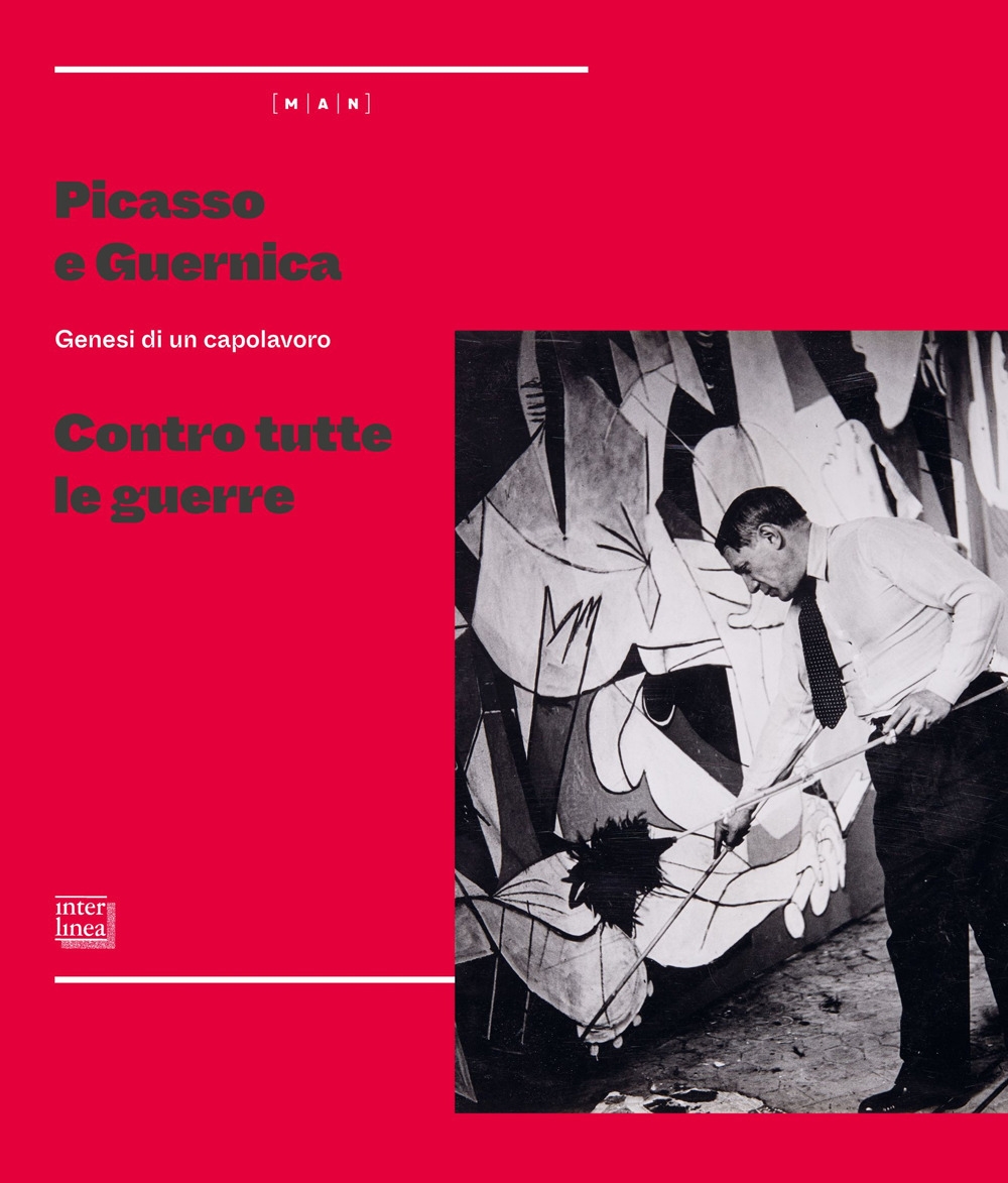 Picasso e Guernica. Genesi di un capolavoro. Contro tutte le guerre