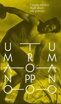 Umano troppo umano. L'agone atletico dagli altari alla polvere