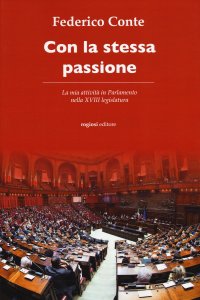 Con la stessa passione. La mia attività in Parlamento nella XVIII legislatura