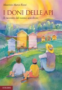 I doni delle api. Il racconto del nonno apicoltore
