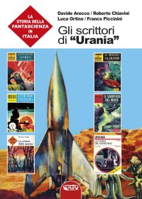 Gli scrittori di «Urania». La storia della fantascienza in Italia. Vol. 7.