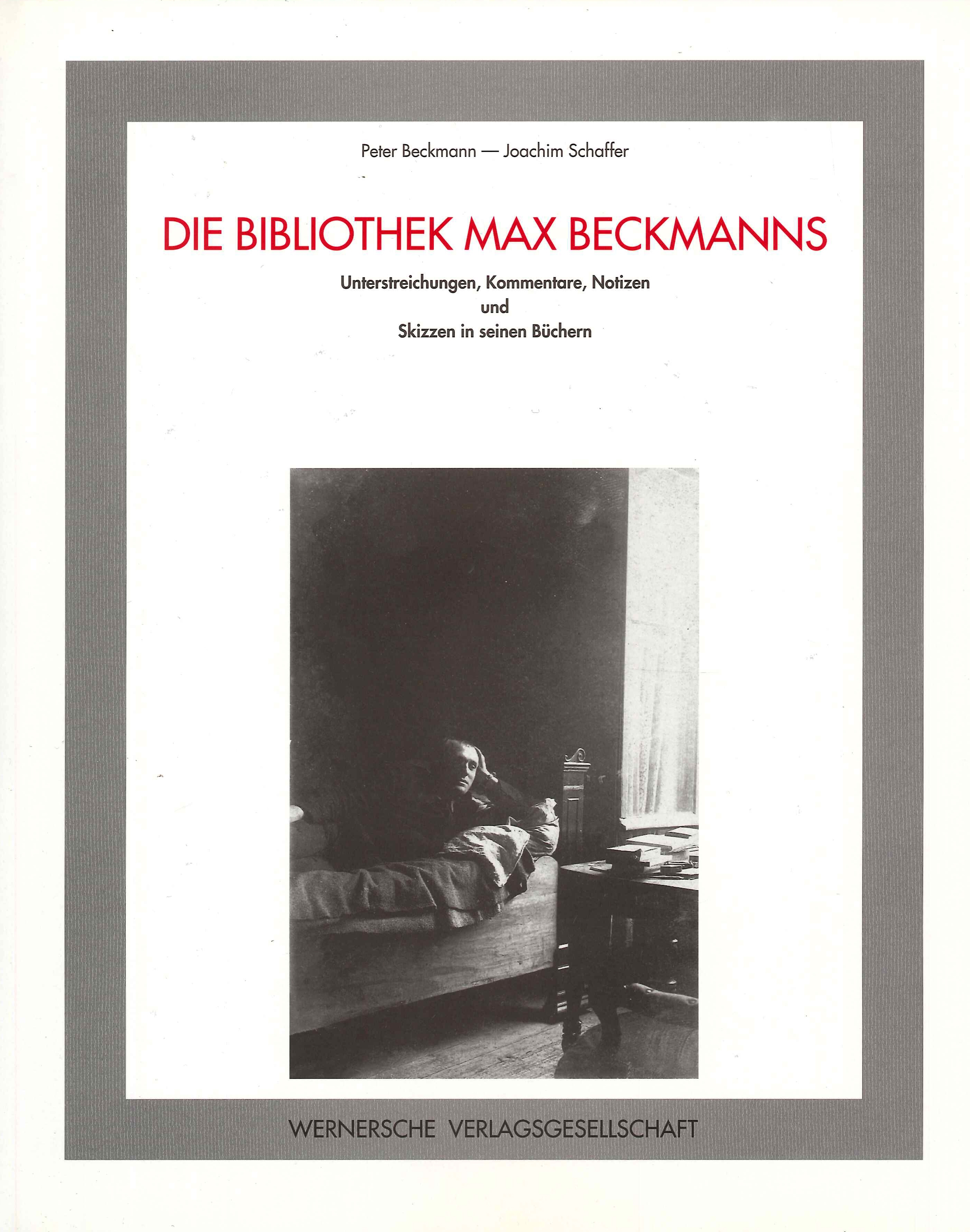 Die Bibliothek Max Beckmanns: Unterstreichungen, Kommentare, Notizen und Skizzen in seinen Buchern