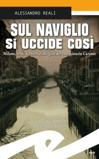 Sul Naviglio Si Uccide Così. Milano, 1966. La Nuova Indagine del Commissario Caronte