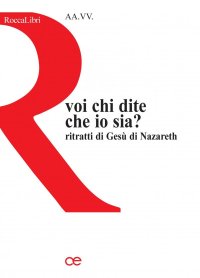 Voi, chi dite che io sia? Meditazioni sul Cristo, sapienza di Dio