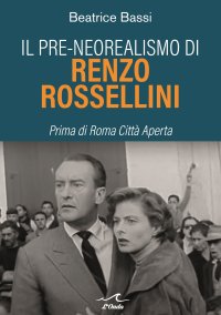 Il Pre-Neorealismo di Renzo Rossellini. Prima di Roma Citta' Aperta