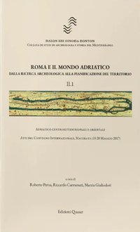Roma e il mondo adriatico. Dalla ricerca archeologica alla pianificazione del territorio. II. Adriatico centrosettentrionale, centromeridionale e orientale.