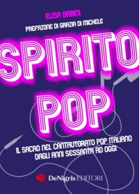 Spirito pop. Il sacro nel cantautorato pop italiano dagli anni sessanta ad oggi.