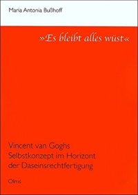 "Es Bleibt Alles Wust". Vincent Van Goghs Selbstkonzept Im Horizont Der Daseinsrechtfertigung