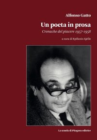 Un poeta in prosa. Alfonso Gatto. Cronache del piacere (1957-1958)